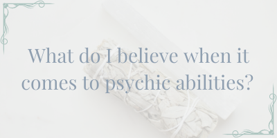 My Beliefs Around Psychic Abilities & Intuition