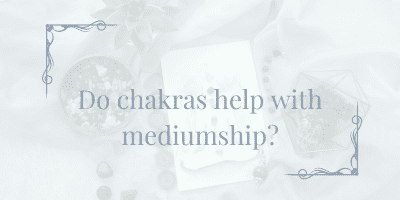 Do chakras help with mediumship and psychic readings?